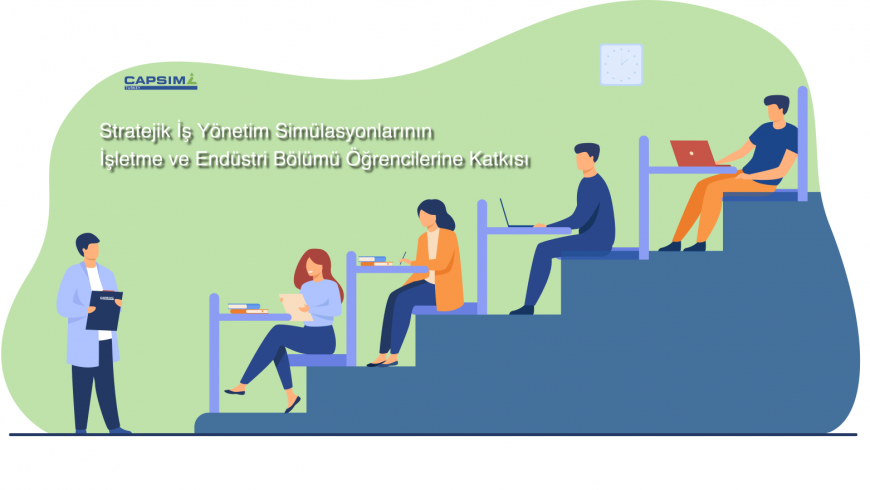 Stratejik İş Yönetim Simülasyonlarının İşletme ve Endüstri Mühendisliği Programlarındaki Önemi ve Katkısı